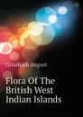 Flora Of The British West Indian Islands - Grisebach August