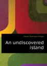 An undiscovered island - Mabie Hamilton Wright