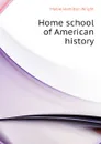 Home school of American history - Mabie Hamilton Wright