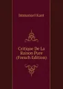 Critique De La Raison Pure (French Edition) - И. Кант