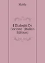 I Dialoghi De Focione  (Italian Edition) - Mably