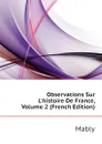 Observations Sur Lhistoire De France, Volume 2 (French Edition) - Mably