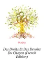 Des Droits Et Des Devoirs Du Citoyen (French Edition) - Mably