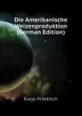 Die Amerikanische Weizenproduktion (German Edition) - Kapp Friedrich