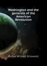 Washington and the generals of the American Revolution - Griswold Rufus W