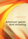 American game-bird shooting - Grinnell George Bird