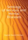 Serology of Nervous and Mental Diseases - Kaplan David Michael