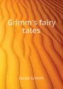 Grimms fairy tales - Jacob Grimm