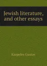 Jewish literature, and other essays - Karpeles Gustav