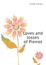 Loves and losses of Pierrot - Griffith William