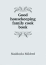 Good housekeeping family cook book - Maddocks Mildred