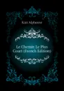 Le Chemin Le Plus Court (French Edition) - Karr Alphonse