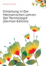 Einleitung in Die Mechanischen Lehren Der Technologie  (German Edition) - Karmarsch Karl