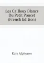 Les Cailloux Blancs Du Petit Poucet (French Edition) - Karr Alphonse