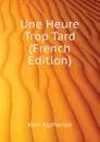 Une Heure Trop Tard (French Edition) - Karr Alphonse