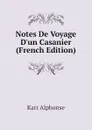 Notes De Voyage Dun Casanier (French Edition) - Karr Alphonse