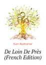 De Loin De Pres (French Edition) - Karr Alphonse