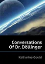 Conversations Of Dr. Dollinger - Katharine Gould