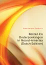 Reizen En Onderzoekingen in Noord-Amerika (Dutch Edition) - Kate Herman Frederick