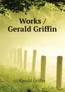 Works / Gerald Griffin - Griffin Gerald