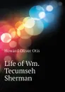 Life of Wm. Tecumseh Sherman - Howard Oliver Otis