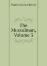 The Mussulman, Volume 3 - Madden Richard Robert