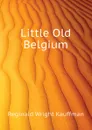 Little Old Belgium - Kauffman Reginald Wright