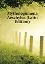 Mythologumena Aeschylea (Latin Edition) - Kausche Wolfram