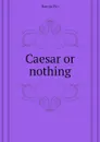 Caesar or nothing - Baroja Pío