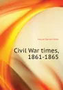 Civil War times, 1861-1865 - Howe Daniel Wait