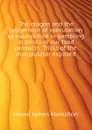 The dragon and the juggernaut of speculation as exemplified in gambling in prices of our food products  Tricks of the manipulator exposed - Howe James Hamilton