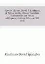 Speech of Hon. David S. Kaufman, of Texas, on the slavery question. Delivered in the House of Representatives, February 10, 1847 - Kaufman David Spangler