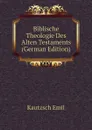 Biblische Theologie Des Alten Testaments (German Edition) - Kautzsch Emil