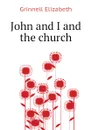 John and I and the church - Grinnell Elizabeth