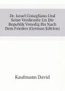 Dr. Israel Conegliano Und Seine Verdienste Un Die Republik Venedig Bis Nach Dem Frieden (German Edition) - Kaufmann David