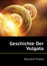 Geschichte Der Vulgata - Kaulen Franz