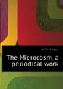 The Microcosm, a periodical work - Griffin Gregory