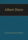 Albert Durer - Grimm Herman Friedrich
