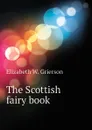 The Scottish fairy book - Elizabeth W. Grierson