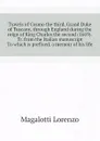 Travels of Cosmo the third, Grand Duke of Tuscany, through England during the reign of King Charles the second (1669). Tr. from the Italian manuscript  To which is prefixed, a memoir of his life - Magalotti Lorenzo