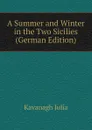A Summer and Winter in the Two Sicilies (German Edition) - Kavanagh Julia