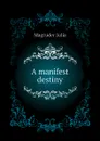 A manifest destiny - Magruder Julia