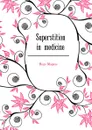 Superstition in medicine - Hugo Magnus