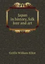 Japan in history, folk lore and art - William Elliot Griffis
