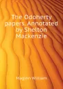 The Odoherty papers. Annotated by Shelton Mackenzie - Maginn William