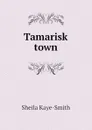 Tamarisk town - Kaye-Smith Sheila