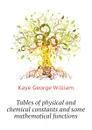 Tables of physical and chemical constants and some mathematical functions - Kaye George William