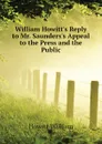 William Howitts Reply to Mr. Saunderss Appeal to the Press and the Public - Howitt William