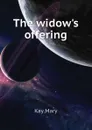 The widows offering - Kay Mary