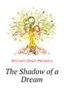 The Shadow of a Dream - William Dean Howells